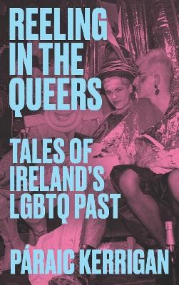 Páraic Kerrigan - Reeling in the Queers: Tales of Ireland's LGBTQ Past - 9781848409224 - V9781848409224