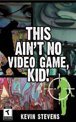 Keven Stevens - This Ain't No Video Game, Kid! - 9781848409477 - 9781848409477