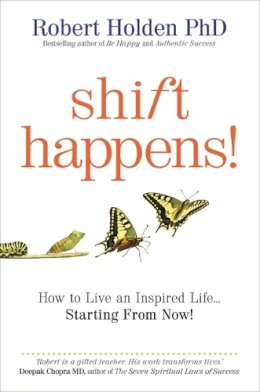 Robert Holden - Shift Happens!: How to Live an Inspired Life… Starting from Now! - 9781848501683 - V9781848501683