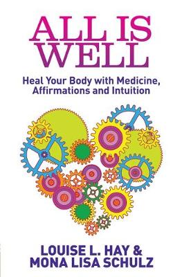 Louise Hay - All Is Well: Heal Your Body with Medicine, Affirmations and Intuition - 9781848505506 - V9781848505506