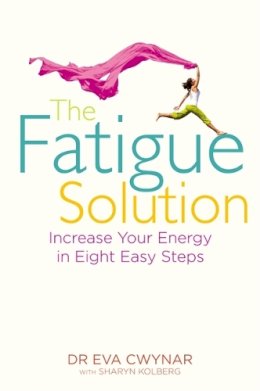 M.D. Dr Eva Cwynar - The Fatigue Solution: Increase Your Energy in Eight Easy Steps - 9781848508132 - V9781848508132