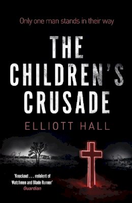 Elliott Hall - The Children´s Crusade: Only one man stands in their way . . . - 9781848540767 - V9781848540767