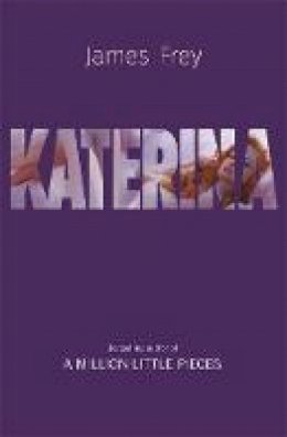 James Frey - Katerina: The new novel from the author of the bestselling A Million Little Pieces - 9781848543218 - 9781848543218