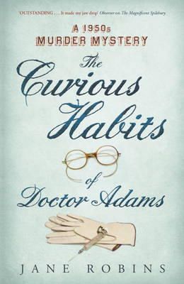 Jane Robins - The Curious Habits of Dr Adams: A 1950s Murder Mystery - 9781848544727 - V9781848544727