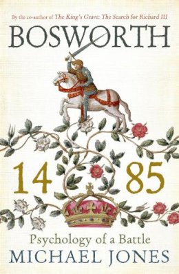 Michael Jones - Bosworth 1485: Psychology of a Battle - 9781848549081 - V9781848549081