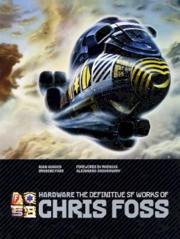 Chris Foss - Hardware: The Definitive SF Works of Chris Foss - 9781848566989 - 9781848566989