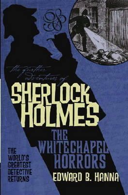 Edward B. Hanna - The Further Adventures of Sherlock Holmes: The Whitechapel Horrors - 9781848567498 - V9781848567498