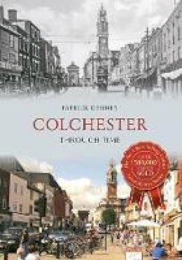 Patrick Denney - Colchester Through Time - 9781848685468 - V9781848685468