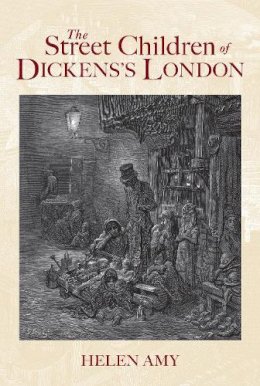 Helen Amy - STREET CHILDREN OF DICKENS' LONDON, THE - 9781848688469 - V9781848688469