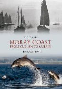 Jenny Main - The Moray Coast From Cullen to Culbin Through Time - 9781848689299 - V9781848689299