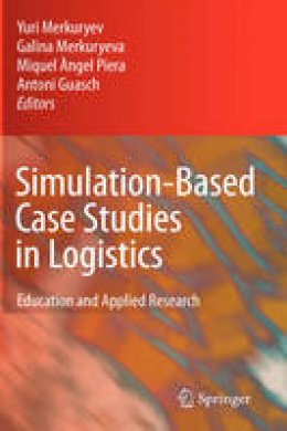 Yuri Merkuryev (Ed.) - Simulation-Based Case Studies in Logistics: Education and Applied Research - 9781848821866 - V9781848821866