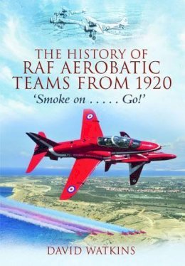 David Watkins - The History of RAF Aerobatic Teams from 1920 - 9781848844063 - V9781848844063