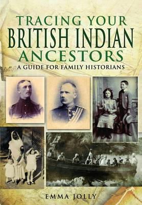 Emma Jolly - Tracing Your British Indian Ancestors: A Guide for Family Historians - 9781848845732 - V9781848845732