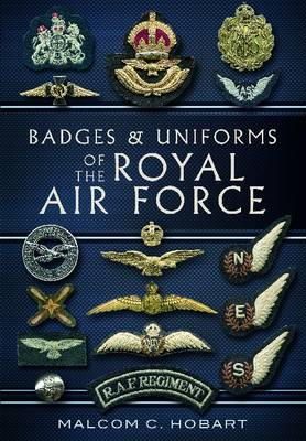 Malcolm Hobart - Badges and Uniforms of the Royal Air Force - 9781848848948 - V9781848848948