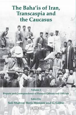 Soli Shahvar - The Baha´is of Iran, Transcaspia and the Caucasus: v. 2: Reports and Correspondence of Russian Officials - 9781848853928 - V9781848853928