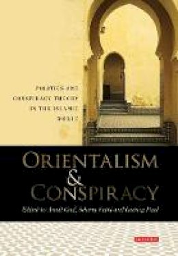 Arndt(Ed)Et Al Graf - Orientalism and Conspiracy: Politics and Conspiracy Theory in the Islamic World - 9781848854147 - V9781848854147