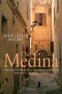 Marcello Balbo - The Medina: The Restoration and Conservation of Historic Islamic Cities - 9781848857131 - V9781848857131