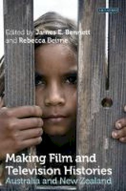 James E. Bennett - Making Film and Television Histories: Australia and New Zealand - 9781848859449 - V9781848859449