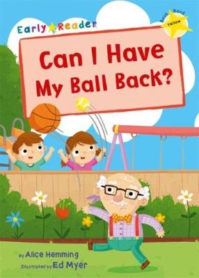 Alice Hemming - Can I Have my Ball Back?: (Yellow Early Reader) - 9781848862524 - V9781848862524