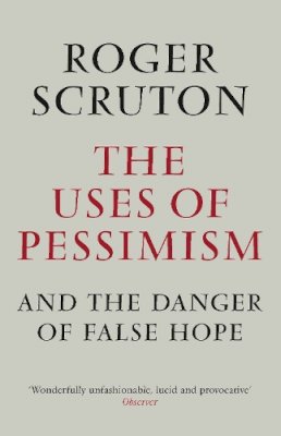 Roger Scruton - The Uses of Pessimism - 9781848872011 - V9781848872011