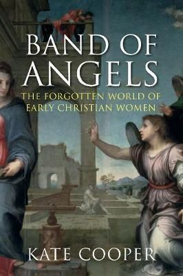 Kate Cooper - Band of Angels: The Forgotten World of Early Christian Women - 9781848873308 - V9781848873308