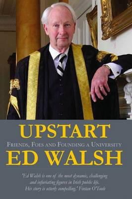 Ed Walsh - Upstart: Friends, Foes & Founding a University - 9781848891234 - KTJ8039102