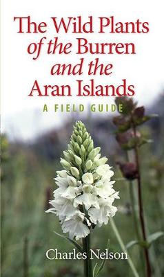 Charles Nelson - The Wild Plants of the Burren and the Aran Islands: A Field Guide - 9781848892668 - 9781848892668