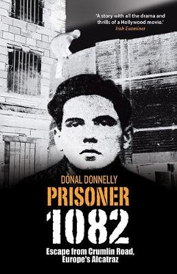 Dónal Donnelly - Prisoner 1082: Escape from Crumlin Road Prison, Europe´s Alcatraz - 9781848893146 - V9781848893146