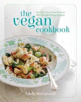 Adele Mcconnell - The Vegan Cookbook: Feed your Soul, Taste the Love: 100 of the Best Vegan Recipes - 9781848991194 - KSG0024567