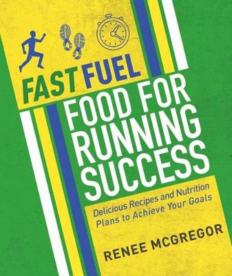 Renee McGregor - Fast Fuel: Food For Running Success - 9781848993099 - V9781848993099