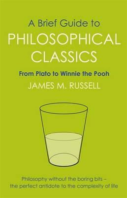 James M. Russell - A Brief Guide to Philosophical Classics: From Plato to Winnie the Pooh - 9781849010016 - V9781849010016