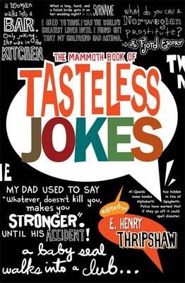 E. Henry Thripshaw - The Mammoth Book of Tasteless Jokes - 9781849010559 - V9781849010559