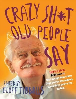 Geoff Tibballs - Crazy Sh*t Old People Say - 9781849017152 - V9781849017152