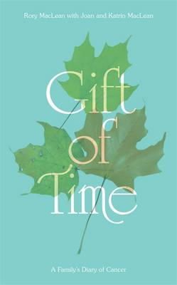 Rory Maclean - Gift of Time: A Family´s Diary of Cancer - 9781849018579 - V9781849018579