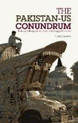 Yunas Samad - The Pakistan-US Conundrum: Jihadists, the Military and the People-The Struggle for Control - 9781849040105 - V9781849040105