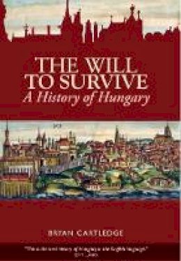 Bryan Cartledge - The Will to Survive: A History of Hungary - 9781849041126 - V9781849041126