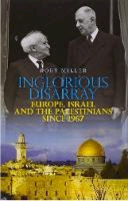 Rory Miller - Inglorious Disarray: Europe, Israel and the Palestinians Since 1967 - 9781849041164 - V9781849041164