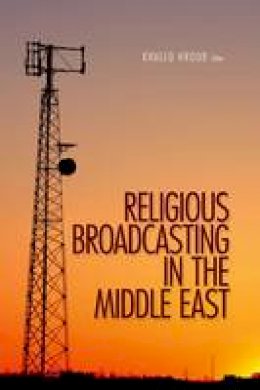 Khaled Hroub (Ed.) - Religious Broadcasting  in the Middle East - 9781849041324 - V9781849041324