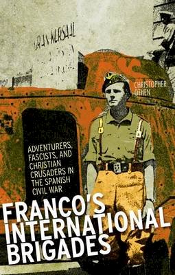 Christopher Othen - Franco´s International Brigades: Adventurers, Fascists, and Christian Crusaders in the Spanish Civil War - 9781849042475 - V9781849042475