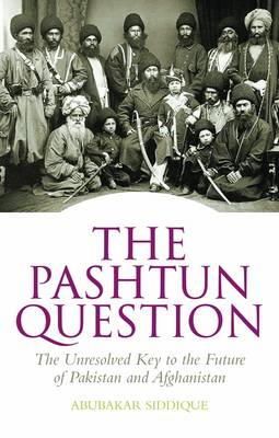 Abubakar Siddique - The Pashtun Question: The Unresolved Key to the Future of Pakistan and Afghanistan - 9781849042925 - V9781849042925