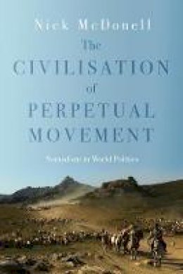 Nick McDonnell - Civilisation of Perpetual Movement: Nomads in the Modern World - 9781849043984 - V9781849043984