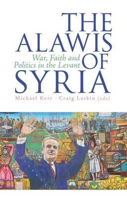 Michael (Ed) Kerr - The Alawis of Syria: War, Faith and Politics in the Levant - 9781849043991 - V9781849043991