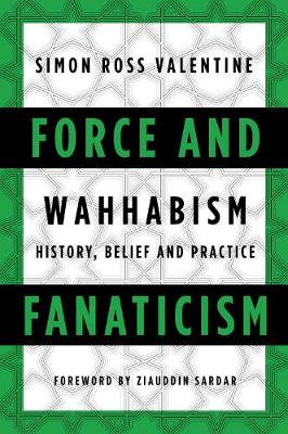 Simon Ross Valentine - Force and Fanaticism: Wahhabism in Saudi Arabia and Beyond - 9781849044646 - V9781849044646