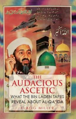 Flagg Miller - The Audacious Ascetic: What Osama Bin Laden´s Sound Archive Reveals About al-Qa´ida - 9781849044677 - V9781849044677