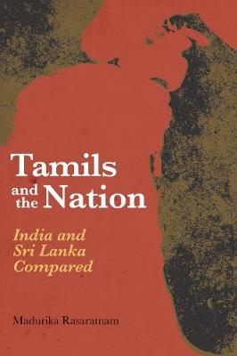 Madurika Rasaratnam - Tamils and the Nation: India and Sri Lanka Compared - 9781849044783 - V9781849044783