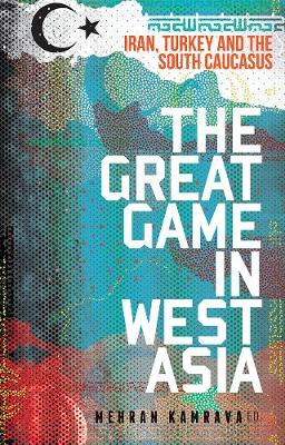 Kamrava M - The Great Game in West Asia: Iran, Turkey and the South Caucasus - 9781849047067 - V9781849047067