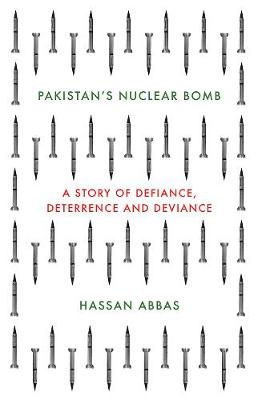 Hassan Abbas - Pakistan´s Nuclear Bomb: A Story of Defiance, Deterrence, and Deviance - 9781849047159 - V9781849047159