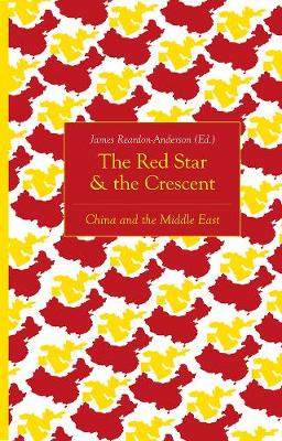 Reardon-Anderson(Ed) - The Red Star and the Crescent: China and the Middle East - 9781849048217 - V9781849048217