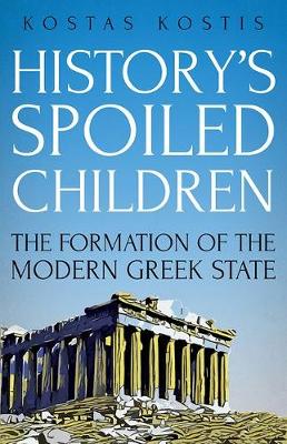 Kostas Kostis - History´s Spoiled Children: The Formation of the Modern Greek State - 9781849048255 - V9781849048255