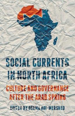 O (Ed) Abi-Mershed - Social Currents in North Africa: Culture and Governance After the Arab Spring - 9781849048279 - V9781849048279